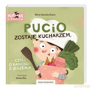 Pucio zostaje kucharzem, czyli o radości z jedzenia - Marta Galewska-Kustra [KSIĄŻKA]
