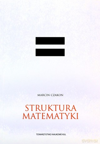 Struktura matematyki - Marcin Czakon [KSIĄŻKA]