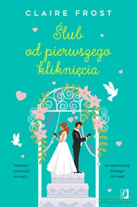 Ślub od pierwszego kliknięcia - Claire Frost [KSIĄŻKA]