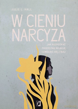W cieniu narcyza. Jak rozpoznać toksyczną relację i uwolnić się z niej - Julie L. Hall [KSIĄŻKA]