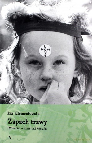 Zapach trawy. Opowieści o dzieciach hipisów - Iza Klementowska [KSIĄŻKA]