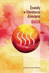 Żywioły w literaturze dziecięcej Ogień [KSIĄŻKA]