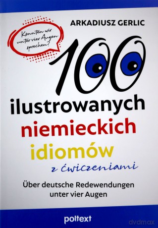 100 ilustrowanych niemieckich idiomów z ćwiczeniami. Über deutsche Redewendungen unter vier Augen - Arkadiusz Gerlic [KSIĄŻKA]