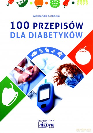 100 przepisów dla diabetyków - Aleksandra Cichocka [KSIĄŻKA]