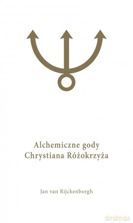 Alchemiczne Gody Chrystiana Różokrzyża (Tom 1) - Jan Van Rijckenborgh [KSIĄŻKA]