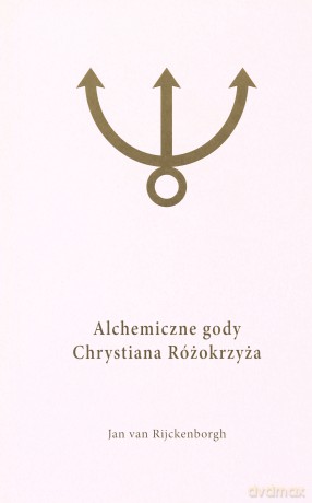 Alchemiczne Gody Chrystiana Różokrzyża (Tom 1) - Jan Van Rijckenborgh [KSIĄŻKA]