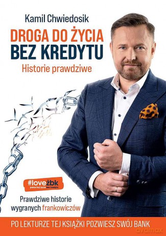 Droga do życia bez kredytu. Historie prawdziwe - Kamil Chwiedosik [KSIĄŻKA]