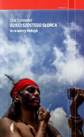 Dzieci Szóstego Słońca. W co wierzy Meksyk - Ola Synowiec [KSIĄŻKA]