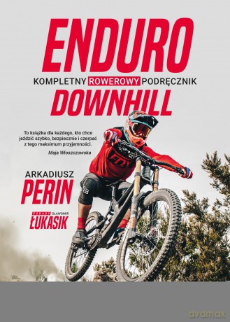 Enduro i Downhill. Kompletny rowerowy podręcznik - Arkadiusz Perin, Sławomir Łukasik [KSIĄŻKA]