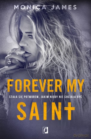 Forever my Saint. All The Pretty Things (Tom 3) - Monica James [KSIĄŻKA]