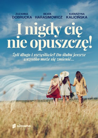 I nigdy cię nie opuszczę! - Zuzanna Dobrucka, Beata Harasimowicz, Katarzyna Kalicińska [KSIĄŻKA]