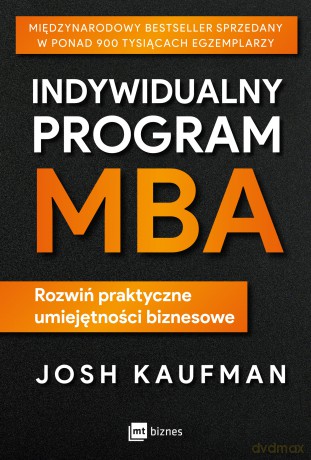 Indywidualny program MBA. Rozwiń praktyczne umiejętności biznesowe - Josh Kaufman [KSIĄŻKA]
