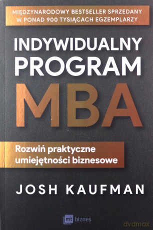 Indywidualny program MBA. Rozwiń praktyczne umiejętności biznesowe - Josh Kaufman [KSIĄŻKA]