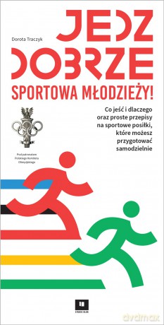 Jedz dobrze sportowa młodzieży - Dorota Traczyk, Klaudia Polak-Szewczyk [KSIĄŻKA]
