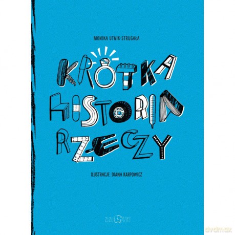 Krótka historia rzeczy - Monika Utnik-Strugała, Diana Karpowicz [KSIĄŻKA]