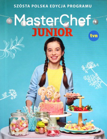 MasterChef Junior. Szósta polska edycja programu [KSIĄŻKA]