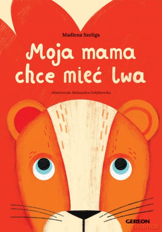 Moja mama chce mieć lwa czerwona - Madlena Szeliga [KSIĄŻKA]