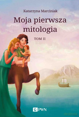 Moja pierwsza mitologia (Tom 2) - Katarzyna Marciniak [KSIĄŻKA]