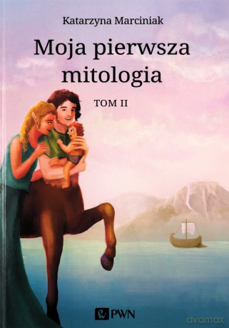 Moja pierwsza mitologia (Tom 2) - Katarzyna Marciniak [KSIĄŻKA]