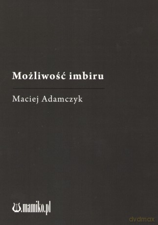 Możliwość imbiru - Maciej Adamczyk [KSIĄŻKA]