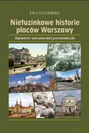 Nietuzinkowe historie placów Warszawy - Ewa Sztompke [KSIĄŻKA]
