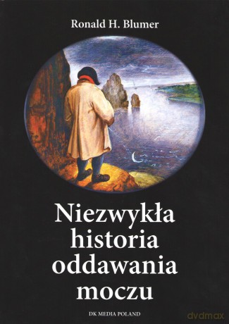 Niezwykła historia oddawania moczu - Ronald H. Blumer [KSIĄŻKA]