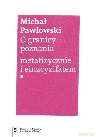 O granicy poznania. metafizycznie i einzcyzifatem - Michał Pawłowski [KSIĄŻKA]