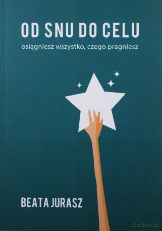 Od snu do celu - Beata Jurasz [KSIĄŻKA]