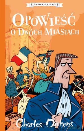 Opowieść o dwóch miastach. Klasyka dla dzieci. Charles Dickens - Charles Dickens [KSIĄŻKA]