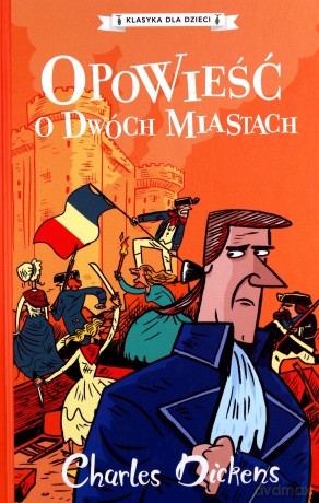 Opowieść o dwóch miastach. Klasyka dla dzieci. Charles Dickens - Charles Dickens [KSIĄŻKA]