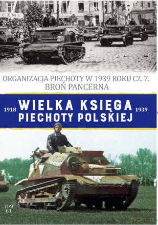 Organizacja Piechoty w 1939 roku cz. 7. Broń Pancerna. Wielka Księga Piechoty Polskiej (Tom 63) [KSIĄŻKA]
