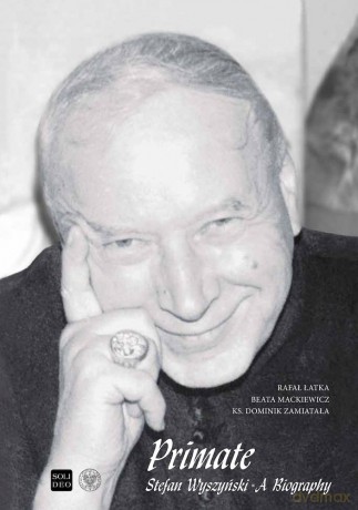 Primate Stefan Wyszyński. A Biography - Rafał Łatka, Beata Mackiewicz, Dominik Zamiatała [KSIĄŻKA]