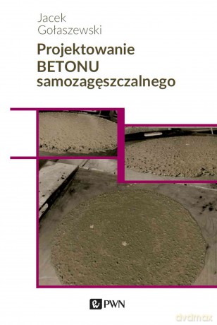 Projektowanie betonu samozagęszczalnego - Jacek Gołaszewski [KSIĄŻKA]
