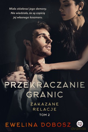 Przekraczanie granic. Zakazane relacje (Tom 2) - Ewelina Dobosz [KSIĄŻKA]