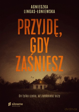 Przyjdę, gdy zaśniesz - Agnieszka Lingas-Łoniewska [KSIĄŻKA]