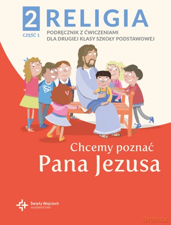 Religia Chcemy poznać Pana Jezusa podręcznik dla klasy 2 część 1 szkoły podstawowej - Paweł Płaczek [KSIĄŻKA]