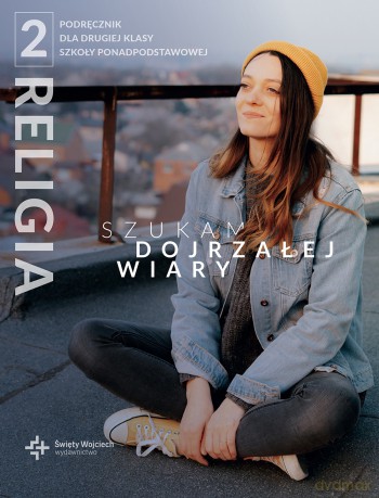 Religia Szukam dojrzałej wiary podręcznik dla klasy 2 liceum - ks. dr Radosław Mazur, ks. dr Marcin Wojtasik [KSIĄŻKA]