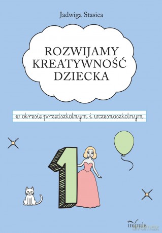 Rozwijamy kreatywność dziecka w okresie przedszkolnym i wczesnoszkolnym - Jadwiga Stasica [KSIĄŻKA]
