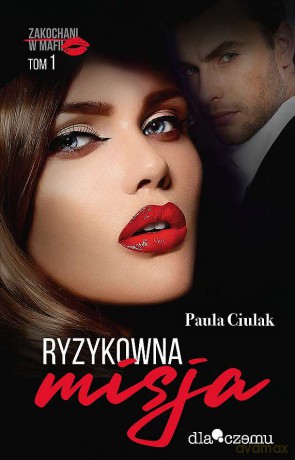 Ryzykowna misja. Zakochani w mafii (Tom 1) - Paula Ciulak [KSIĄŻKA]