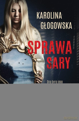 Sprawa Sary - Karolina Głogowska [KSIĄŻKA]
