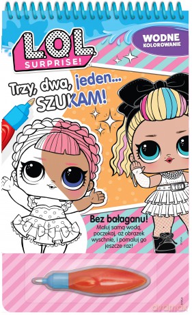 Trzy, dwa, jeden... Szukam! Wodne kolorowanie. L.O.L. Surprise! [KSIĄŻKA]