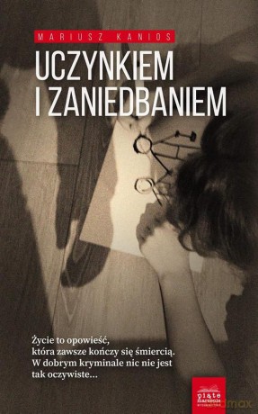 Uczynkiem i zaniedbaniem - Mariusz Kanios [KSIĄŻKA]