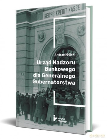Urząd Nadzoru Bankowego dla Generalnego Gubernatorstwa - Andrzej Gójski [KSIĄŻKA]