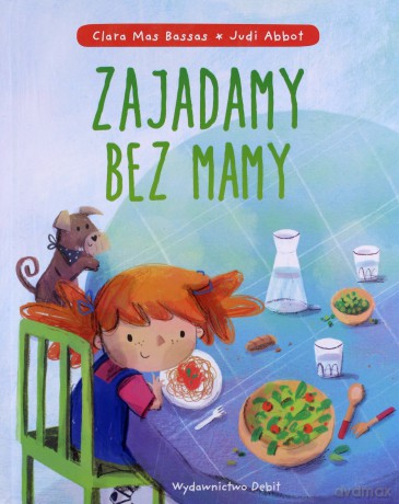 Zajadamy bez mamy - Clara Mas Bassas, Judi Abbot [KSIĄŻKA]