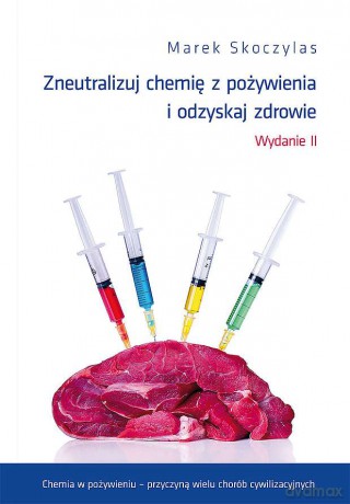 Zneutralizuj chemie z pożywienia i odzyskaj zdrowie - Marek Skoczylas [KSIĄŻKA]