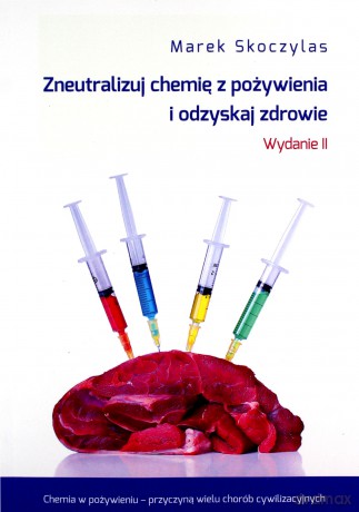 Zneutralizuj chemie z pożywienia i odzyskaj zdrowie - Marek Skoczylas [KSIĄŻKA]
