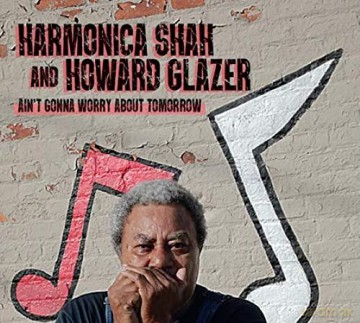 Harmonica Shah: Aint Gonna Worry About Tomorrow [CD]