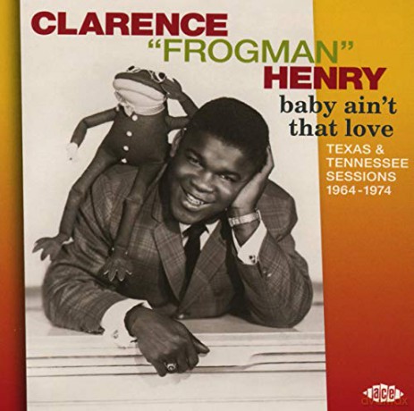 Clarence Frogman Henry: Baby Ain't That Love - Texas & Tennessee Sessions 1964-1974 [CD]