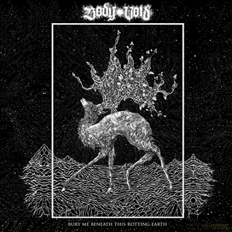 Body Void: Bury Me Beneath This Rotting Earth [CD]