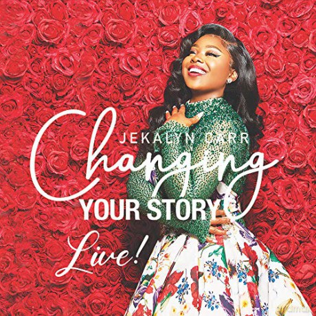 Jekalyn Carr: Changing Your Story - Live [CD]